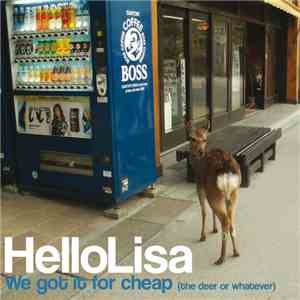 HelloLisa - We Got it for Cheap (The deer or whatever)