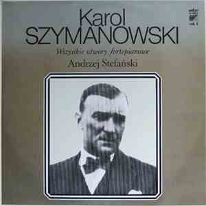 Karol Szymanowski, Andrzej Stefański - Wszystkie Utwory Fortepianowe Vol. 1
