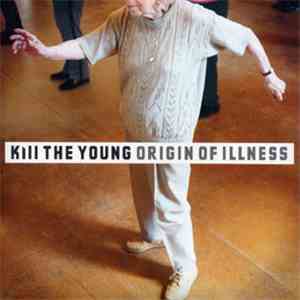 Kill The Young - Origin Of Illness