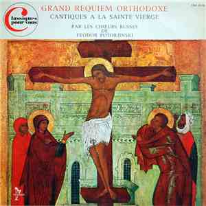 Les Choeurs Russes De Feodor Potorjinski - Grand Requiem Orthodoxe - Cantiques A La Sainte Vierge