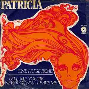 Patricia - One Huge Road / Tell Me You're Never Gonna Leave Me