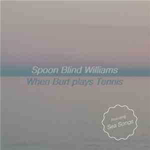 Spoon Blinded Williams - When Burt Plays Tennis