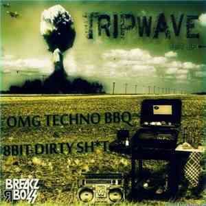 Tripwave  - OMG Techno BBQ & 8Bit Dirty Sht