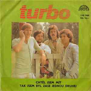 Turbo  - Chtěl Jsem Mít / Tak Jsem Byl Zase Jednou Druhej