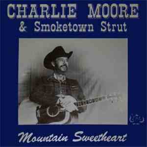 Charlie Moore & Smoketown Strut - Mountain Sweetheart