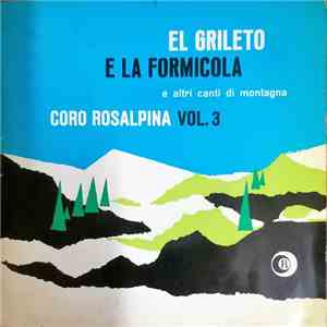 Coro Rosalpina - El Grileto E La Formicola E Altri Canti Di Montagna