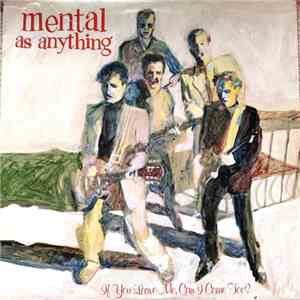 Mental As Anything - If You Leave Me, Can I Come Too?