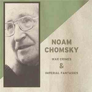 Noam Chomsky - War Crimes & Imperial Fantasies