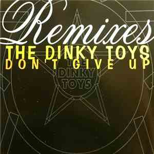 The Dinky Toys - Don't Give Up - Remixes