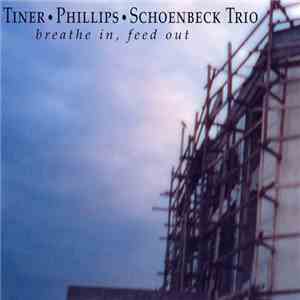 Tiner, Phillips, Schoenbeck Trio - Breathe In, Feed Out