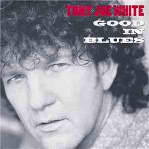 Tony Joe White - Good In Blues
