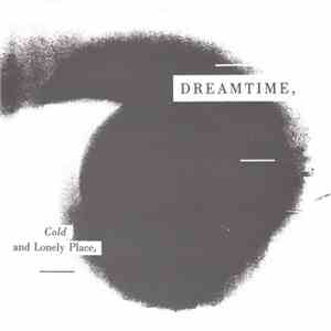 Dreamtime  - Cold And Lonely Place
