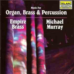 Empire Brass, Michael Murray  - Music For Organ, Brass & Percussion