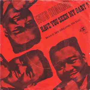Fats Domino - Have You Seen My Baby ? / Make Me Belong To You