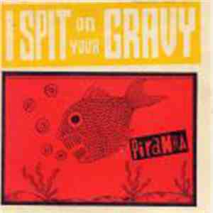 I Spit On Your Gravy - Piranha / Man's Not A Camel