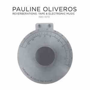 Pauline Oliveros - Reverberations: Tape & Electronic Music 1961-1970