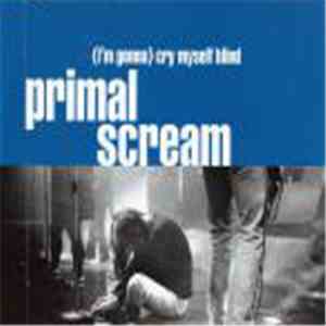 Primal Scream - (I'm Gonna) Cry Myself Blind