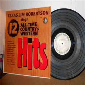 Texas Jim Robertson - Texas Jim Robertson Sings 12 All-Time Country & Weste ...