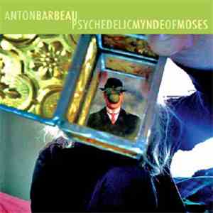 Anton Barbeau - Psychedelic Mynde Of Moses