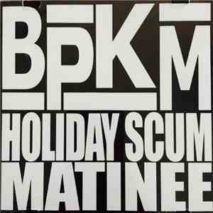 BPKM - Holiday Scum Matinee