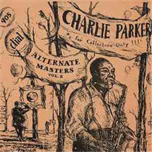 Charlie Parker - Alternate Masters Vol. 2