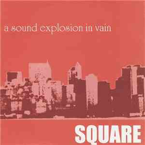 Square  - A Sound Explosion In Vain