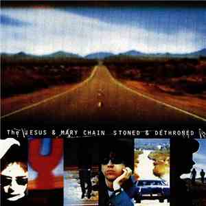 The Jesus And Mary Chain - Stoned & Dethroned