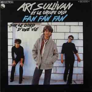 Art Sullivan Et Le Groupe Cash  - Fan Fan Fan / Sur Le Bord D'Une Vie