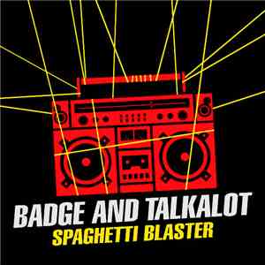 Badge and Talkalot - Spaghetti Blaster