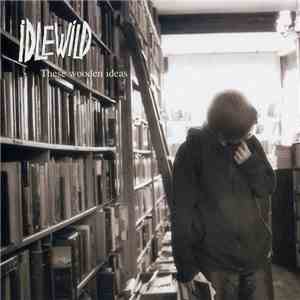 Idlewild - These Wooden Ideas