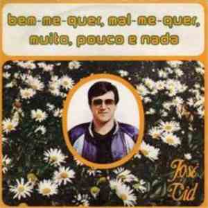 José Cid - Bem-Me-Quer, Mal-Me-Quer, Muito, Pouco E Nada