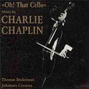 Thomas Beckmann / Johannes Cernota - Oh! That Cello - Music By Charlie Chap ...