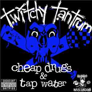 Twitchy Tantrum - Cheap Drugs & Tap Water
