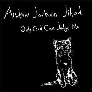 Andrew Jackson Jihad - Only God Can Judge Me
