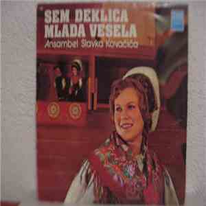 Ansambel Slavka Kovačiča - Sem Deklica Mlada Vesela