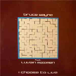 Bruce Wayne Feat. Luvain Maximen - I Choose To Live