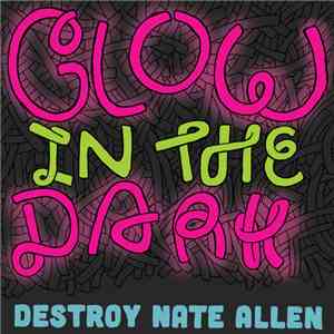 Destroy Nate Allen - Glow In The Dark