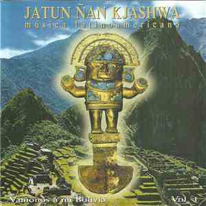 Jatun Ñan Kjashwa - Música  Latinoamericana - Vamonos A Mi Bolivia Vol. 1