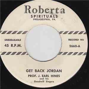 Prof. J. Earl Hines And His Goodwill Singers - Get Back Jordan