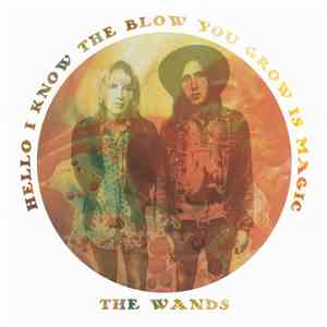 The Wands - Hello I Know The Blow You Grow Is Magic