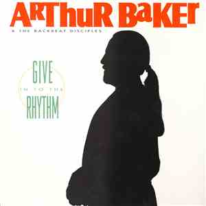 Arthur Baker & The Backbeat Disciples - Give In To The Rhythm