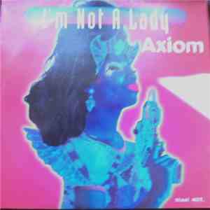 Axiom  - I'm Not A Lady