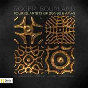 Roger Bourland - Four Quartets Of Songs & Arias