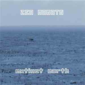 Zen Robots - Extinct Earth