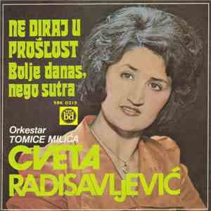 Cveta Radisavljević, Orkestar Tomice Milića - Ne Diraj U Prošlost / Bolje D ...
