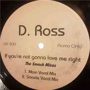 D. Ross - If You're Not Gonna Love Me Right (The Smack Mixes)