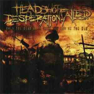 Headshot.Failed.Desperation - Only The Dead Have Seen The End Of The War