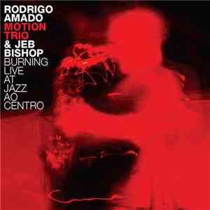 Rodrigo Amado Motion Trio & Jeb Bishop - Burning Live At Jazz Ao Centro