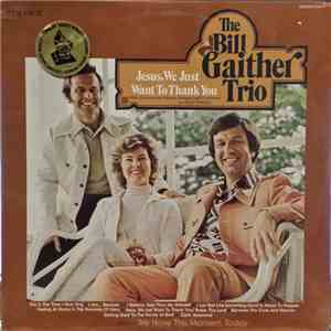 The Bill Gaither Trio - Jesus, We Just Want To Thank You