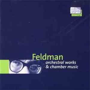 Feldman - Orchestral Works & Chamber Music